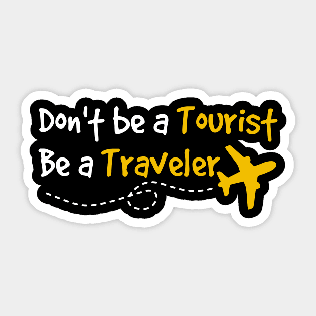 Don't be a Tourist Be a Traveler