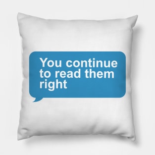 You Continue To Read Them Right Pillow