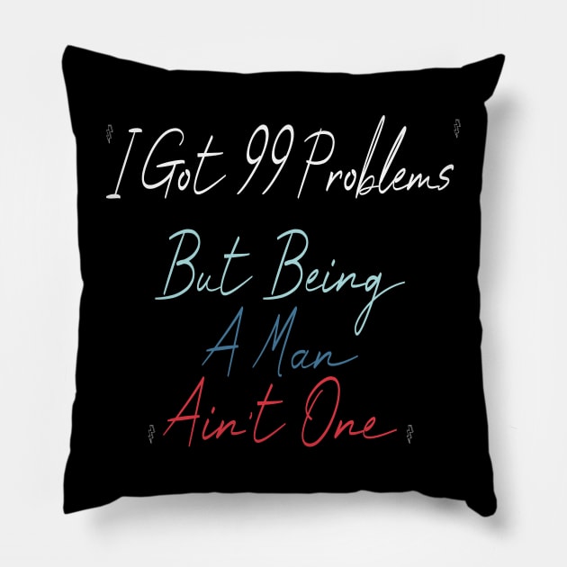 I Got 99 Problems But Being A Man Ain't One Pillow by Officail STORE