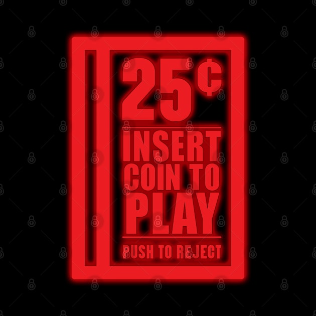 Insert Coin To Play by Tee Arcade