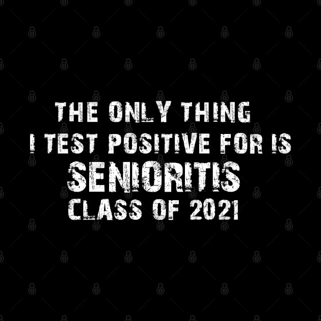 The Only Thing I Test Positive For Is Senioritis Class Of 2021 by Matthew Ronald Lajoie