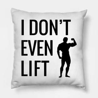 I don't even lift Pillow