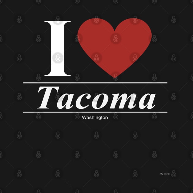 I Love  Tacoma - Gift for Washingtonian From Washington WA by giftideas