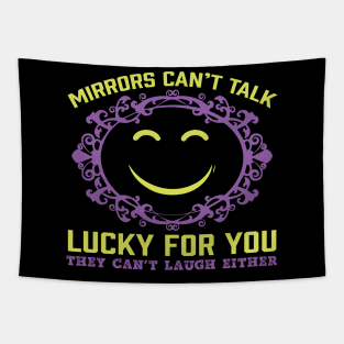 Luck For You Mirrors Can't Talk- Funny Sarcastic Quote Tapestry