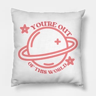 You’re Out Of This World Pillow