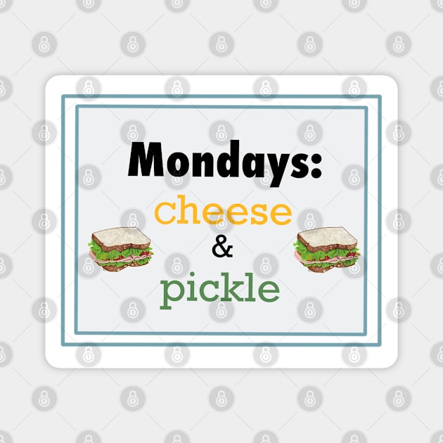 Monday Is Cheese And Pickle Magnet by JaqiW