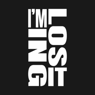 I'm Losing It T-Shirt