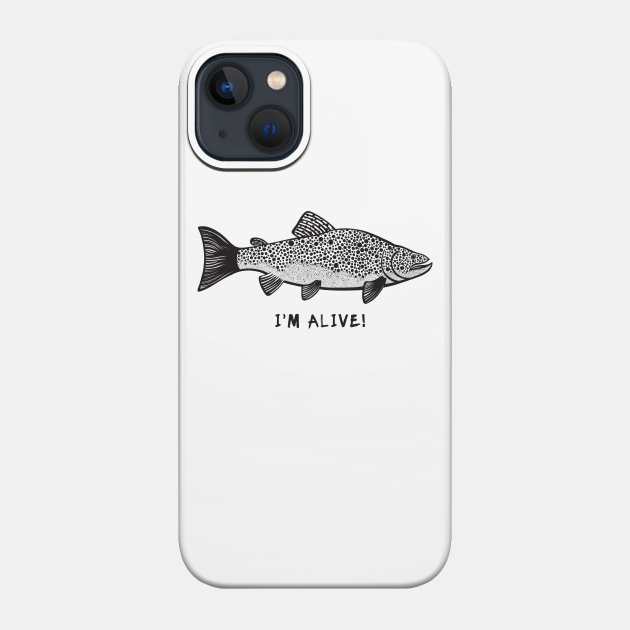 Brown Trout - I'm Alive! - cool fish ink art design - on white - Trout - Phone Case