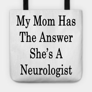 My Mom Has The Answer She's A Neurologist Tote