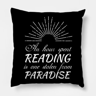 An hour spent reading is one stolen from paradise Pillow