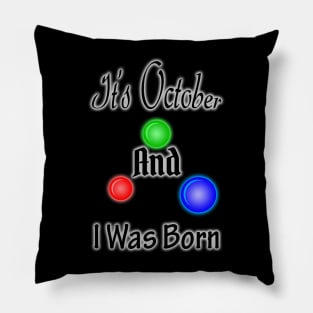 It's October And I Was Born Pillow