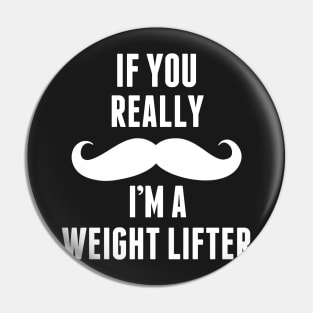 If You Really I’m A Weight Lifter – T & Accessories Pin