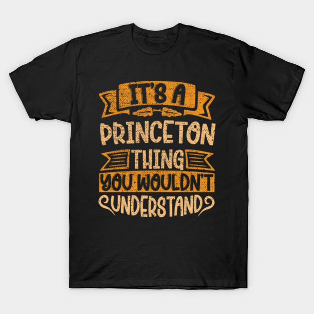 Discover It's A Princeton Thing You Wouldn't Understand - Princeton Name Personalized Custom - T-Shirt