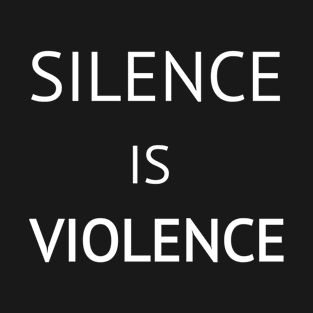 Silence Is Violence T-Shirt