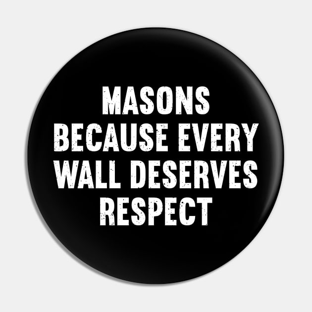 Masons Because Every Wall Deserves Respect Pin by trendynoize