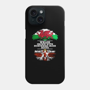 Welsh Grown With Northern Irish Roots - Gift for Northern Irish With Roots From Northern Ireland Phone Case