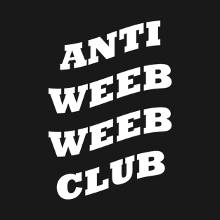 Anti weeb weeb club T-Shirt