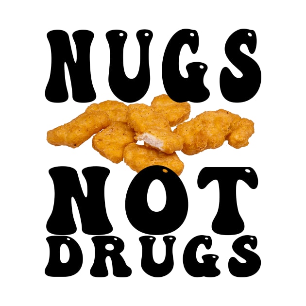 Funny Nugs Not Drugs Chicken Nuggets by awesomeshirts