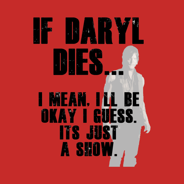 If Daryl Dixon Dies Tee by thebattproductions