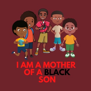 I am a mother of a black son T-Shirt