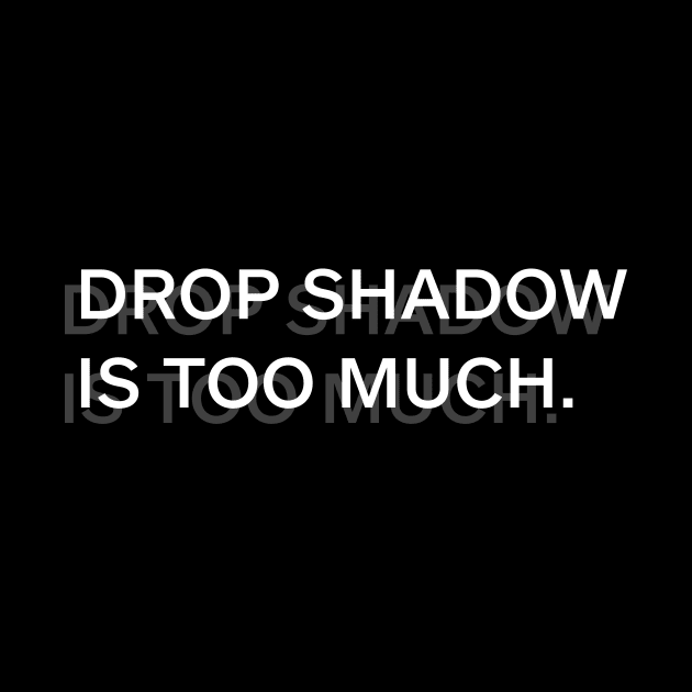 Drop shadow is too much by wearmenimal