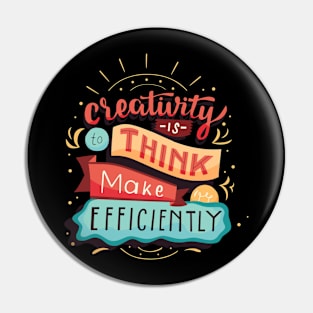 Creativity Is Think Make Efficiently Pin