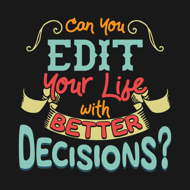 Funny Can You Edit Your Life With Better Decisions by theperfectpresents