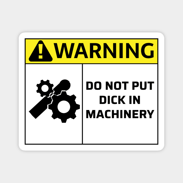 Do Not Put Dick In Machinery Magnet by MysticTimeline