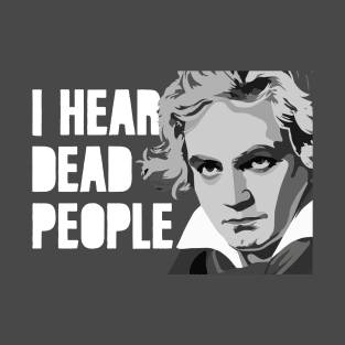 I HEAR DEAD PEOPLE T-Shirt