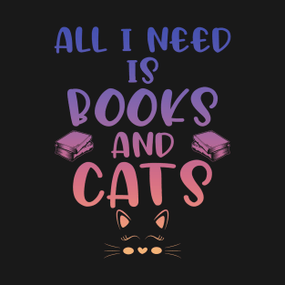 Cute Cat Lover Gift All I Need is Books and Cats Kitty Gift T-Shirt