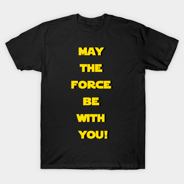 may the force be with you t shirt