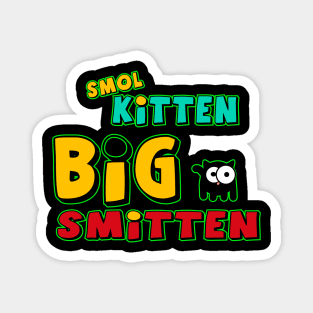 Smol Kitten, Big Smitten Magnet