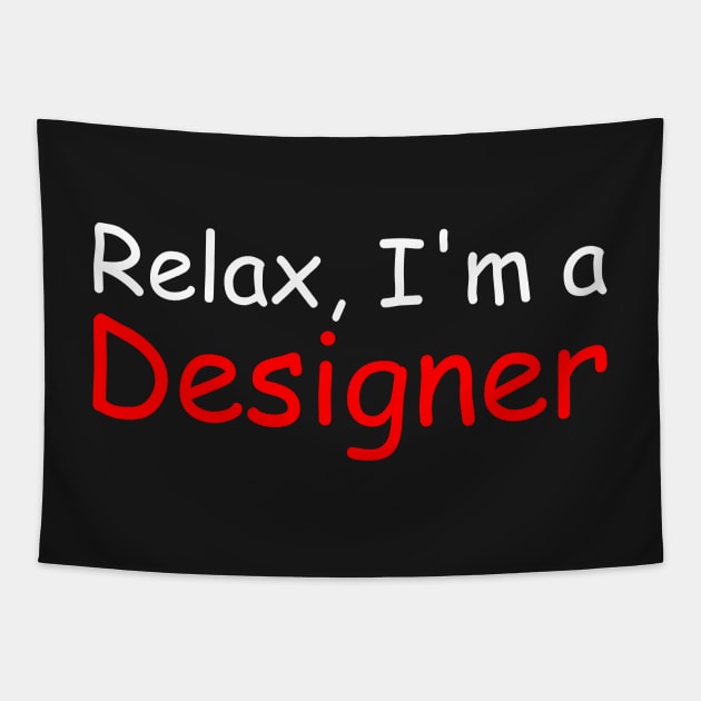 Relax, I'm a Designer Tapestry by OneWeirdDude