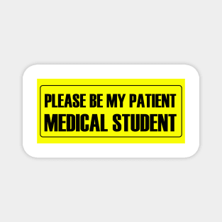 Please Be My Patient - Medical Student Magnet