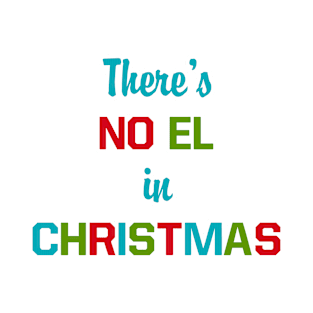 There's No El in Christmas T-Shirt