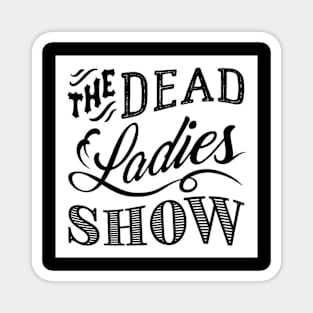 Dead Ladies Show Logo Magnet