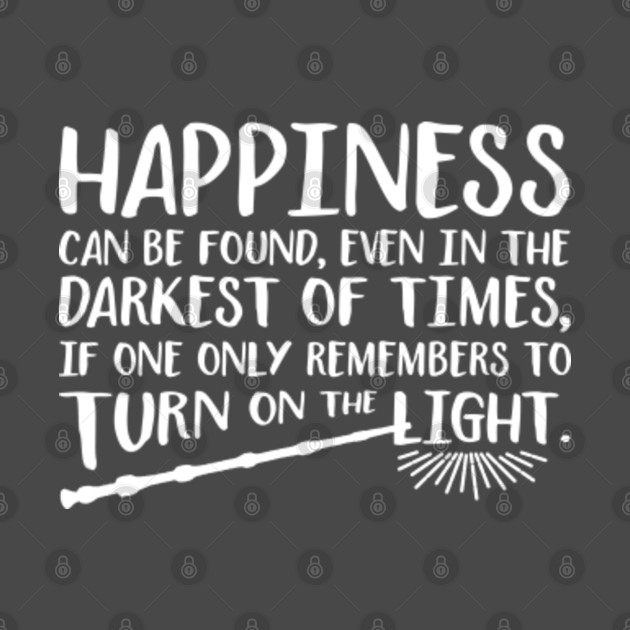 happiness can be found in the darkest of times shirt