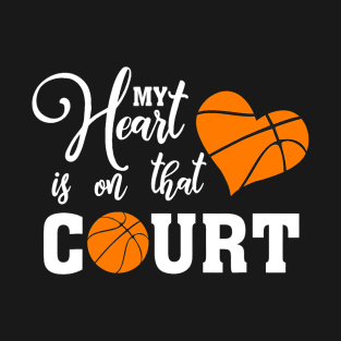 My Heart Is On That Court Basketball Mom Dad Husband T-Shirt