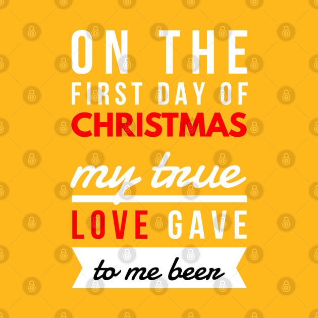 on the first day of CHRISTMAS my true love gave to me beer by FunnyZone