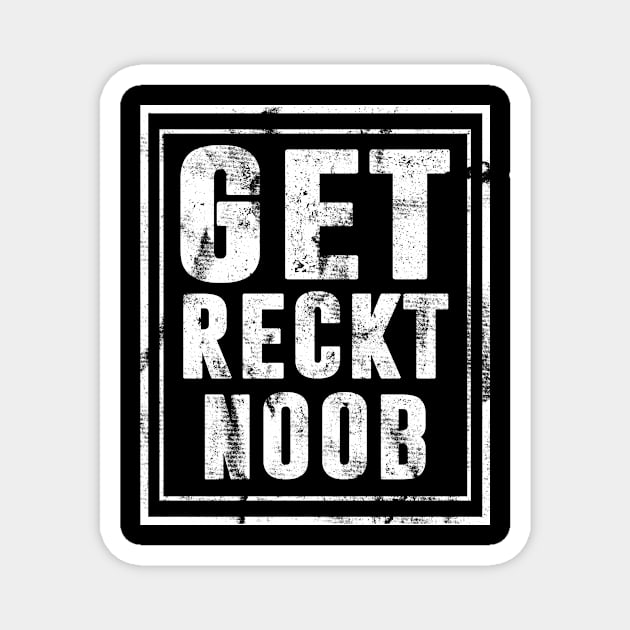 Get Reckt Noob Gamer Magnet by funkyteesfunny