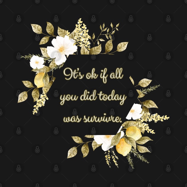 It's ok if all you did today was survive by UnCoverDesign