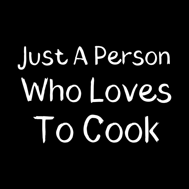 Just A Person Who Loves To Cook by Catchy Phase