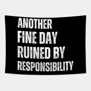 Another Fine Day Ruined By Responsibility Funny Art Sarcastic Tapestry