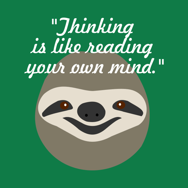 Thinking is like reading your own mind - Stoner Sloth by Shrenk