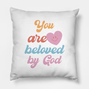 You are beloved by God. Yes God loves you. Pillow