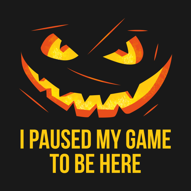 I paused my game to be here halloween pumpkin by Bubsart78