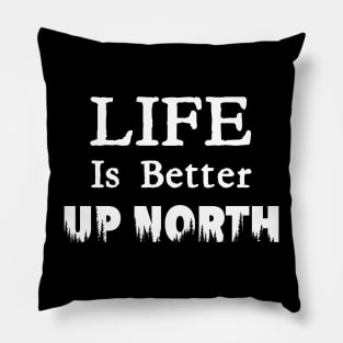 Life Is Better Up North Pillow