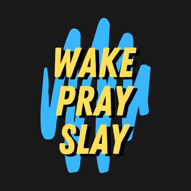 Wake pray slay | Christian by All Things Gospel