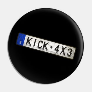 KICK - 4X3 Car license plates Pin