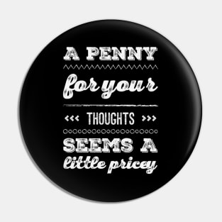 A penny for your thoughts seems a little pricey funny sarcastic saying Pin